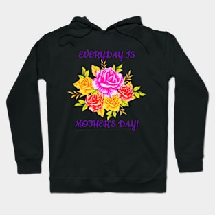 Everyday Is Mother's Day! Hoodie